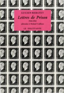 Lettres de prison. Adressées à Roland Cailleux, 1945-1952 - Rebatet Lucien