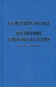 La sécurité sociale, son histoire à travers les textes. Tome 6, 1981-2005 - Laroque Michel