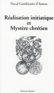 Réalisation initiatique et mystère chrétien - Gambirasio d'Asseux Pascal