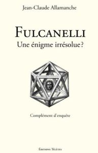 Fulcanelli, une énigme irrésolue ? - Allamanche Jean-Claude