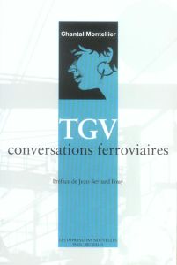 TGV, CONVERSATIONS FERROVIAIRES - MONTELLIER CHANTAL