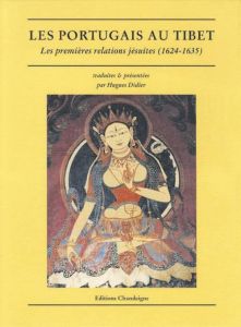 Les Portugais au Tibet. Les premières relations jésuites (1624-1635) - Didier Hugues