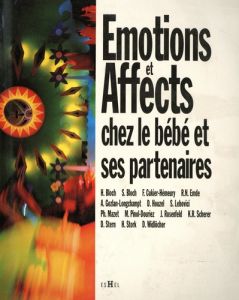 Emotions et affects chez le bébé et ses partenaires - Mazet Philippe - Lebovici Serge - Gabel Marceline
