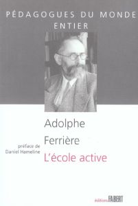 L'école active - Ferrière Adolphe - Hameline Daniel