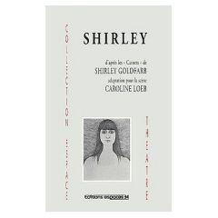 Shirley. D'après les "Carnets" de Shirley Goldfarb - Loeb Caroline
