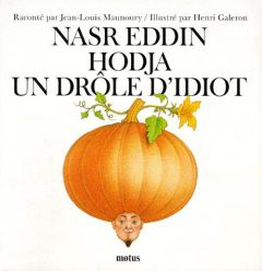 Nasr Eddin Hodja, un drôle d'idiot - Galeron Henri - Maunoury Jean-Louis