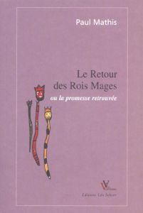 RETOUR DES ROIS MAGES OU LA PROMESSE RETROUVEE (LE) - MATHIS PAUL
