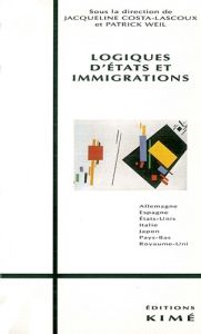 Logiques d'Etats et immigrations - Costa-Lascoux Jacqueline - Weil Patrick