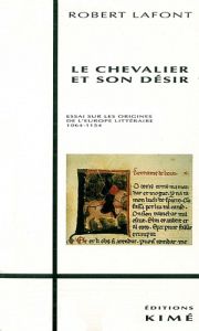 Le chevalier et son désir. Essai sur les origines de l'Europe littéraire, 1064-1154 - Harmand Louis