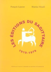 Les Editions du Sagittaire 1919-1979 - Laurent François - Mousli Béatrice