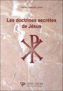 Les doctrines secrètes de Jésus - Lewis Harvey Spencer