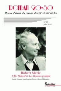 Roman 20-50 N° 65, juin 2018 : Robert Merle, L'Île, Malevil et Les Hommes protégés - Baudelle Yves - Wattel Anne