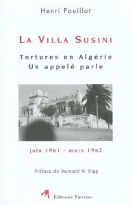 La Villa Susini. Tortures en Algérie, un appelé parle (juin 1961-mars 1962) - Pouillot Henri - Sigg Bernard