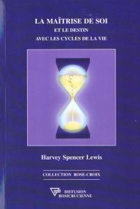 La maîtrise de soi et le destin avec les cycles de la vie - Lewis Harvey Spencer