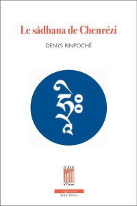 Le sâdhana de Chenrézi - Rinpoché Denys
