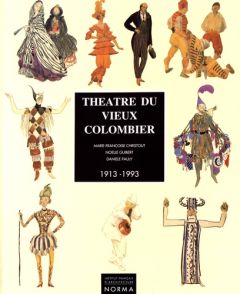 Théâtre du Vieux-Colombier (1913-1993) - Christout Marie-Françoise - Guibert Noëlle - Pauly