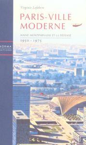 Paris-Ville moderne. Maine-Montparnasse et la Défense, 1950-1975 - Lefebvre Virginie