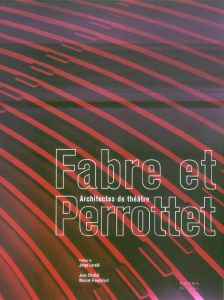 Fabre et Perrottet. Architectes de théâtre - Chollet Jean - Freydefont Marcel - Lavelli Jorge