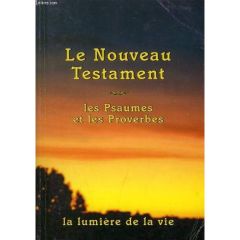 Le Nouveau Testament. Les Psaumes et les Proverbes [EDITION EN GROS CARACTERES - Segond Louis
