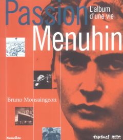 PASSION MENUHIN. L'album d'une vie - Monsaingeon Bruno