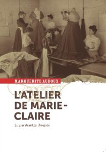 L'atelier de Marie-Claire. 1 CD audio - Audoux Marguerite - Urrejola Arantza