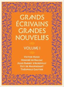 Grands écrivains, grandes nouvelles - Hugo Victor - De Balzac honoré - Barbey D'aurevill