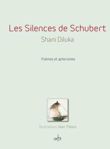 Les silences de Schubert - Diluka Shani - Fléaca Jean