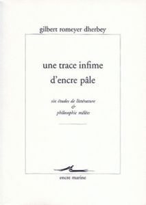 Une trace infime d'encre pâle. Six études de littérature & philosophie mêlées - Romeyer Dherbey Gilbert