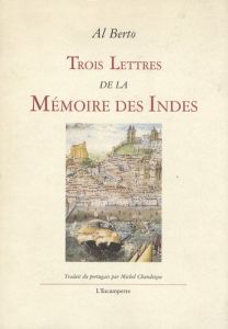 Trois lettres de la Mémoire des Indes. 1983-1985 - Berto Al