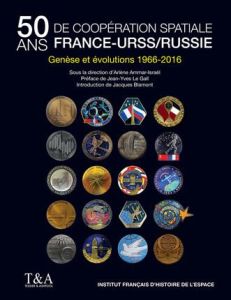 Cinquante ans de coopération spatiale France-URSS/Russie. Genèse et évolutions - Ammar-Israël Arlène - Le Gall Jean-Yves - Blamont