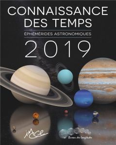 Ephémérides astronomiques. Connaissance des temps, Edition 2019 - IMCCE IMCCE
