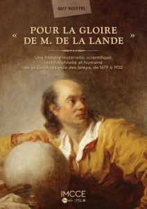 Pour la Gloire de M. de la Lande. Une histoire matérielle, scientifique, institutionnelle et humaine - Boistel Guy - Imcce N/a