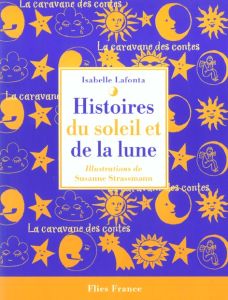 Histoires du soleil et de la lune - Lafonta Isabelle - Strassmann Susanne