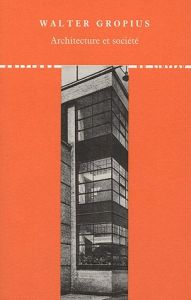 Architecture et société - Gropius Walter - Richard Lionel - Petit Dominique