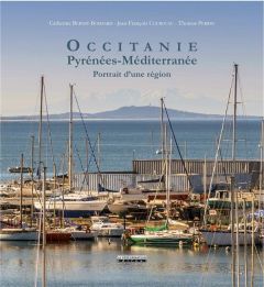 Occitanie, Pyrénées - Méditerranée . Portrait d'une région - Bernié-Boissard Catherine - Perrin Thomas - Courou