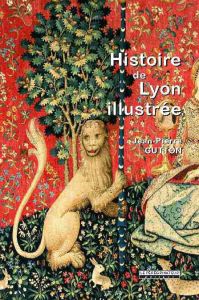 Histoire de Lyon illustrée - Gutton Jean-Pierre