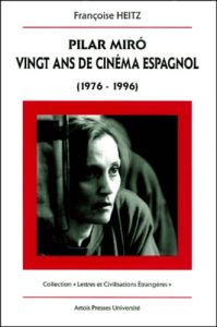Pilar Miro : vingt ans de cinéma espagnol (1976-1996) - Heitz Françoise