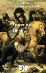 SOUVENIRS 1804 1815 - Billon François-Frédéric - Bourachot Christophe