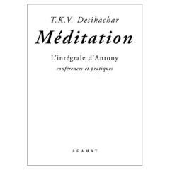 Méditation. L'intégrale d'Antony, conférences et pratiques - Desikachar T-K-V