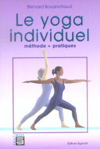 Le yoga individuel. Méthode et pratiques - Bouanchaud Bernard