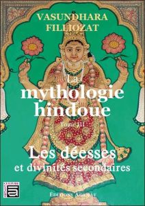 Mythologie hindoue. Tome 3, Les déesses et divinités secondaires - Filliozat Vasundhara