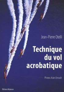 Technique du vol acrobatique - Otelli Jean-Pierre - Ernoult Alain