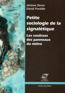 Petite sociologie de la signalétique. Les coulisses des panneaux du métro - Denis Jérôme - Pontille David - Laousse Dominique