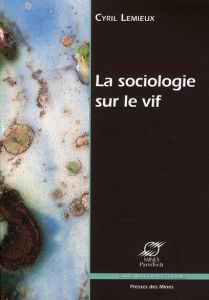 La sociologie sur le vif - Lemieux Cyril