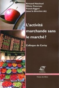 L'activité marchande sans le marché ? Colloque de Cerisy - Hatchuel Armand - Favereau Olivier - Aggeri Franck