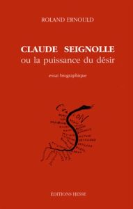 Claude Seignolle ou La puissance du désir - essai biographique - Ernould Roland - Seignolle Claude