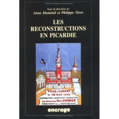 Les reconstructions en Picardie. Actes des colloques (Amiens, 27 mai 2000 & 12 mai 2001) - Duménil Anne - Nivet Philippe