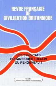 Revue française de civilisation britannique Volume 15 N° 2, Printemps 2009 : Les syndicats britanniq - Motard Anne-Marie