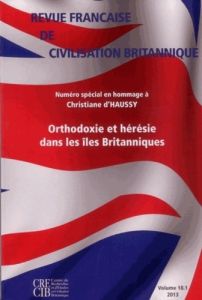 Revue française de civilisation britannique Volume 18 N° 1, printemps 2013 : Orthodoxie et hérésie d - Deschamps Yannick - Halimi Suzy