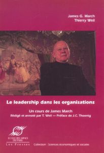 Le leadership dans les organisations. Un cours inédit de James March - March James - Weil Thierry - Thoenig Jean-Claude